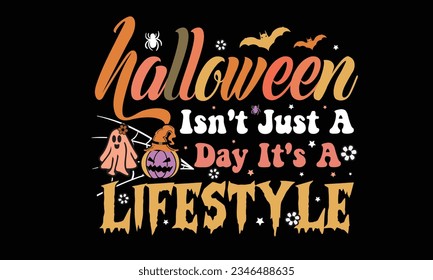 Halloween Isn't Just A Day It's A Lifestyle Retro Design