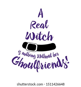 Halloween lettering on silhouette hat. Vector illustration witch hat. Witches black hat. halloween poster lettering A real witch is nothing without her ghoulfriends .