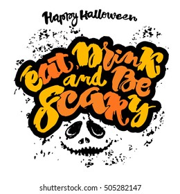 Halloween lettering poster, inspirational postcard with "Eat, Drink and Be Scary"quote. Artistic design for a logo, greeting cards, invitations, posters, banners, seasonal greetings illustrations.