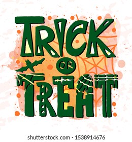 Halloween lettering quote. Trick or treat vector. Scary graphic background. Art font slogan.