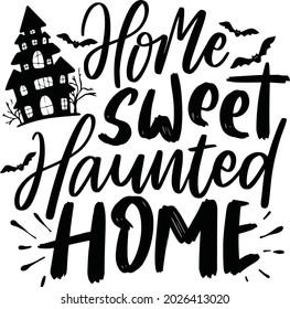 Halloween Lettering Quotes For Printable Poster Mugs Tote Bag Tumbler T Shirt Design Home Sweet Haunted Home