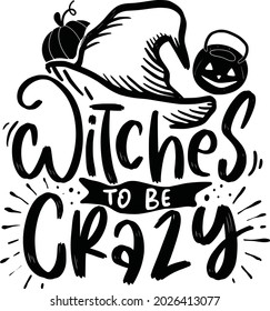 Halloween Lettering Quotes For Printable Poster Mugs Tote Bag Tumbler T Shirt Design Wicthes To Be Crazy