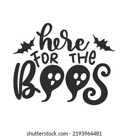 Halloween Lettering Quotes for Printable Poster and T-Shirt Design Here For The Boos