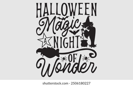 Halloween Magic A Night Of Wonder - Halloween T Shirt Design, Hand drawn lettering phrase, Cutting and Silhouette, card, Typography Vector illustration for poster, banner, flyer and mug.