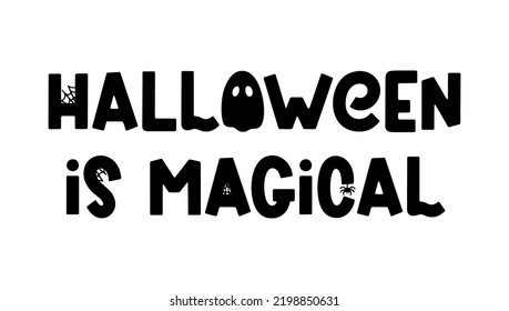 Halloween is magical - cute Halloween saying isolated on white. Cartoon phrase with ghost, spider and cobweb for Halloween design, prints, posters. Spooky cartoon quote. Vector illustration
