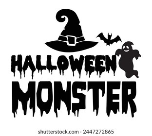 Halloween Monster,Halloween Svg,Typography,Halloween Quotes,Witches Svg,Halloween Party,Halloween Costume,Halloween Gift,Funny Halloween,Spooky Svg,Funny T shirt,Ghost Svg,Cut file svg