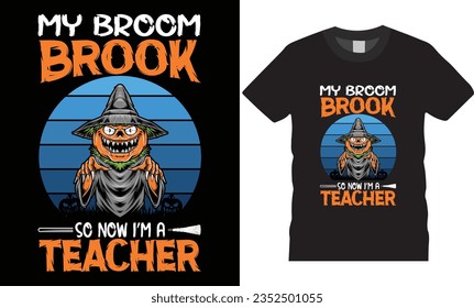 Halloween my broom broke pumpkin night party graphic vector t shirt template. Holiday season vintage scary Spooky, hat tree premium silhouette Isolated Retro background print for ready