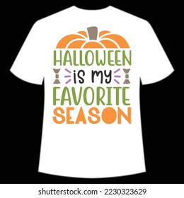 Halloween is my favorite season Happy Halloween shirt print template, Pumpkin Fall Witches Halloween Costume shirt design