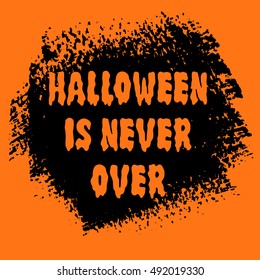 Halloween is never over sign text over brush paint abstract background vector illustration. Halloween poster, invitation or banner.
