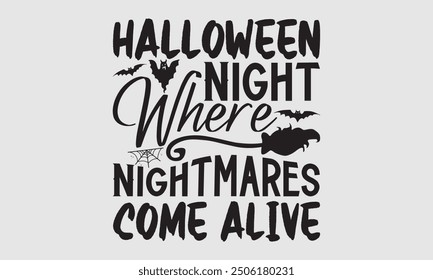 Halloween Night Where Nightmares Come Alive - Halloween T Shirt Design, Modern calligraphy, Conceptual handwritten phrase calligraphic, For the design of postcards, poster, banner, cups, flyer and mug