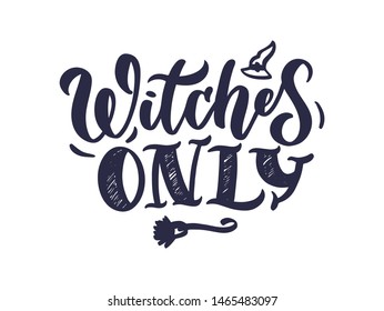 Halloween. October holiday celebration handwritten lettering. Halloween festive decoration, sticker, poster, banner.  Witches only calligraphy