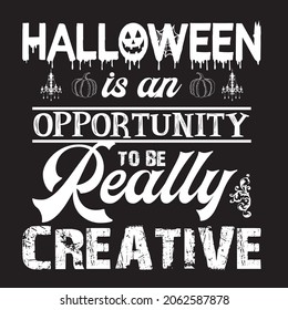 Halloween Is An Opportunity To Be Really Creative is unique design