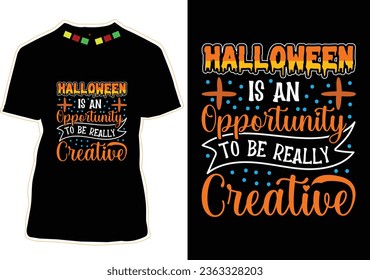 Halloween Is An Opportunity To Be Really Creative, Halloween T-shirt Design