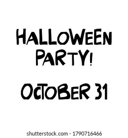 Halloween party, october 31. Cute hand drawn lettering in modern scandinavian style. Isolated on white background. Vector stock illustration.