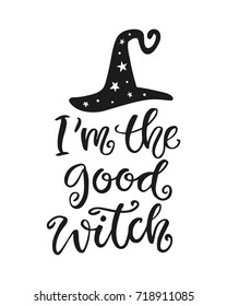 Halloween Party Poster with Handwritten Ink Lettering and Hand Drawn Black Hat. I'm The Good Witch. Modern Calligraphy. Typography Template for Scrapbooking, Stickers, Gift Cards. Vector illustration