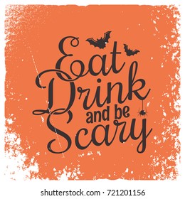 Halloween party vintage lettering background. Eat, drink and be scary.