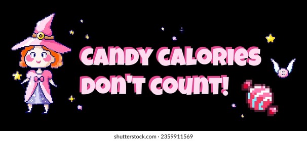 Halloween Pixel Art Sweet Witch Print with Cute Quote for Retro Gaming Event, Halloween Party Pattern or 90s Video Game Design. Candy Calories Don't Count text.