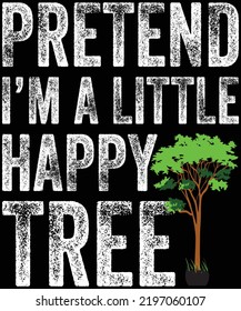 Halloween Pretend I’m A Little Happy Tree t-shirt design.