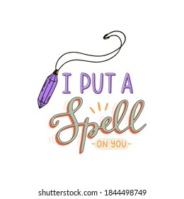 Halloween print with amethyst pendant. I put a spell on you. Hand drawn vector illustration and lettering. Perfect for Halloween party decorations, poster design. 
