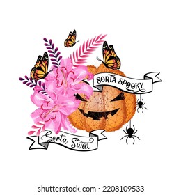 Halloween pumpkin decorated with flowers and butterflies and quote Sorta Sweet Sorta Spooky 