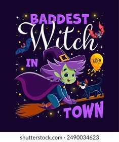 Halloween quote, baddest witch in town. Funny cartoon witch flying on broom. October horror party celebration, Halloween event vector poster or banner with cat, bat funny personages and typography