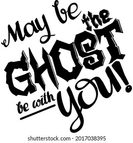 Halloween quote May be the ghost be with you
