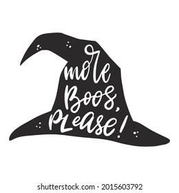 Halloween quote 'More boos, please!' written inside witch's hat. Good for prints, posters, cards, stickers, sublimation, home and clothes decor. EPS 10