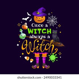 Halloween quote. Once a witch always a witch. Happy Halloween celebration, October party phase vector sticker, fall season creepy event text print or banner with witch broom, cat, pumpkin and potion