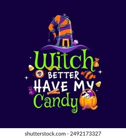 Cita de Halloween, será mejor que las brujas tengan mis dulces. Frase de tipografía de vacaciones de Vector con divertido sombrero de mago de dibujos animados y truco o dulce dulces y postres. Letras coloridas capturan el espíritu de la temporada espeluznante