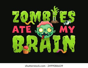 Cita de Halloween, Zombies Ate My Brains para la noche de terror de vacaciones, impresión de la camiseta del Vector de dibujos animados, monstruo de Halloween muerto o no muerto zombie con cerebro y truco o dulce dulce dulce, ojo caramelo y gusano