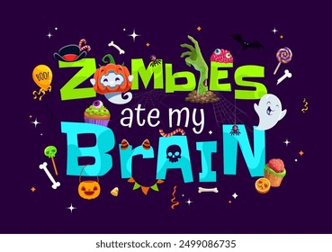 Cita de Halloween Zombies Ate My Brain para vacaciones de noche de terror, impresión de camiseta de Vector. Fantasmas de boo espeluznantes de dibujos animados de Halloween con calabaza, cita de fiesta de truco o trato con mano de zombi y arañas en telaraña