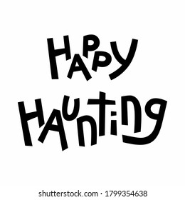 Halloween quotes lettering, vector stock illustration. Hand drawn Happy haunting phrase black and white text for poster or t shirt design.