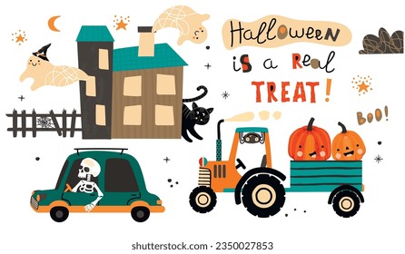 Halloween is a real treat.Funny banner with cute characters,tractor,car,house and lettering.Cartoon pumpkins, ghosts, skeleton, spider and black cat.Vector hand drawn flat illustration on a white.