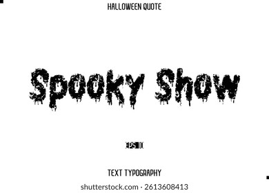 Halloween Saying Grunge Text Lettering Typography Spooky Show