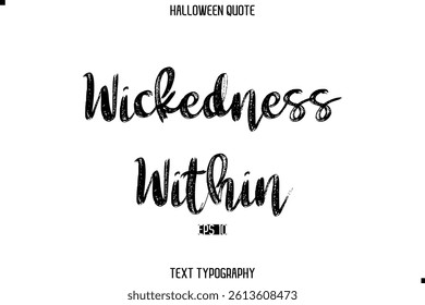 Halloween Saying Grunge Text Lettering Typography Wickedness Within
