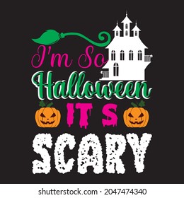 i’m so halloween it’s scary t shirt design, vector file.