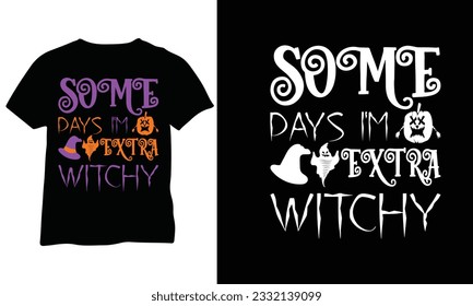 Halloween Shirt Some days I'm extra witchy Witch Shirt funny Halloween costumes vector design