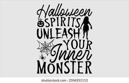 Halloween Spirits Unleash Your Inner Monster, Halloween T-Shirt Design, Hand Drawn Lettering, Modern Calligraphy with Simple Illustration. Ideal for Stickers, Mugs, Apparel, Posters, and More Creative