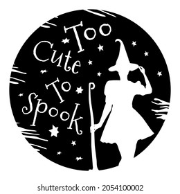 Halloween sticker with quote and witch. Too Cute To Spook. Hand drawn, doodle, sketch illustration.