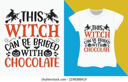 Halloween Sublimation SVG Cut file Design, This witch can be bribed with chocolate. Halloween Sublimation, typography,  SVG,  Cut file, t-shirt Design.