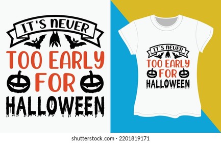 Halloween SVG cut files design. Halloween t-shirt design,  Halloween Sublimation Design. It's Never Too Early for Halloween