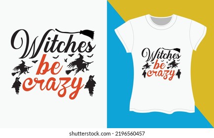 Halloween SVG cut files t-shirt design, Witches be crazy. Halloween Sublimation SVG Cut file Design.