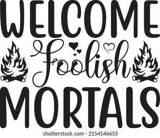 Halloween Svg Design, Vector File. Welcome Foolish Mortals.