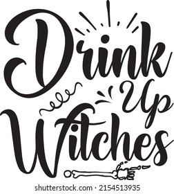 Halloween SVG Design, Vector File. Drink Up Witches.