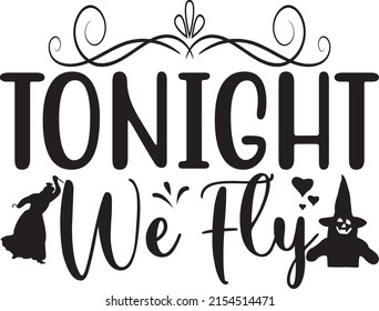 Halloween SVG Design, Vector File. Tonight We Fly.