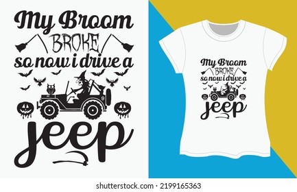 Halloween SVG T-shirt design, My broom broke so now i drive a jeep. Halloween Sublimation SVG Cut file Design.