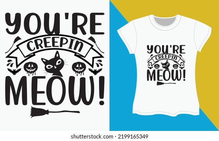 Halloween SVG T-shirt design, You re Creepin meow. Halloween Sublimation SVG Cut file Design.
