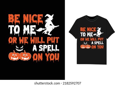 Halloween t shirt design Be nice to me or we will put a spell on you