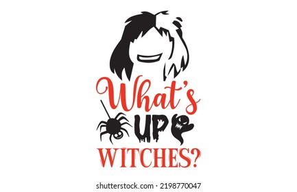 What’s up witches? - Halloween T shirt Design, Hand drawn vintage illustration with hand-lettering and decoration elements, Cut Files for Cricut Svg, Digital Download