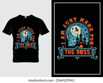Halloween t shirt design illustration vector quote I am just here for the boss